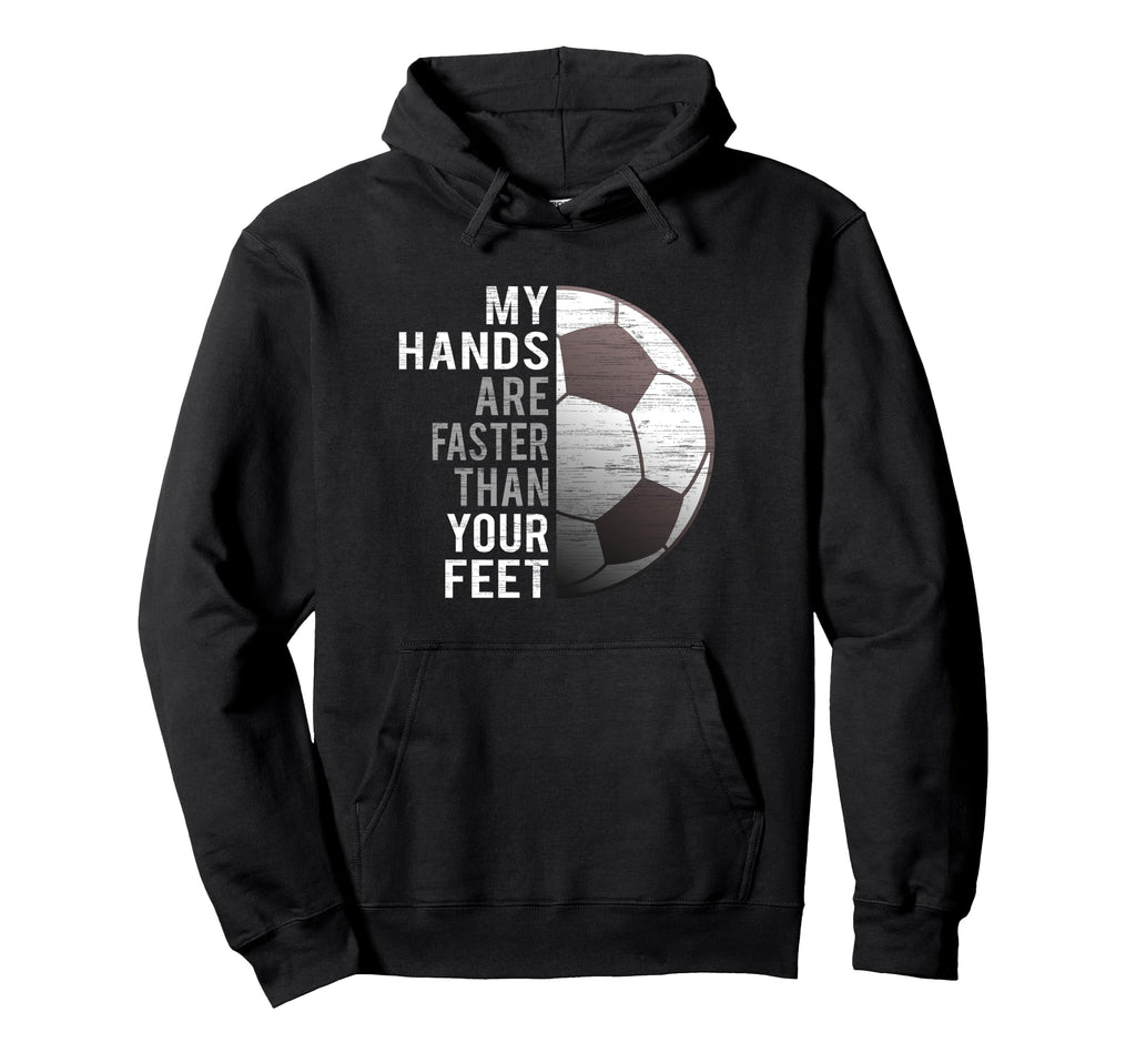 Goalie My Hands Are Faster Than Your Hoodie - Custom Art Print Men Women - T-Shirt, Sweatshirt, Hoodie