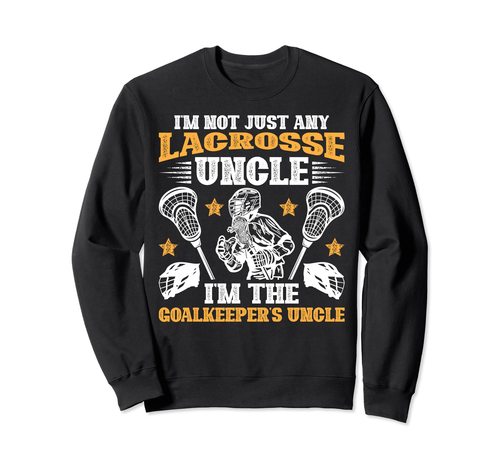 Im Lacrosse Goalkeeper Uncle Sweatshirt - Aesthetic Graphic for Adults - T-Shirt, Sweatshirt, Hoodie