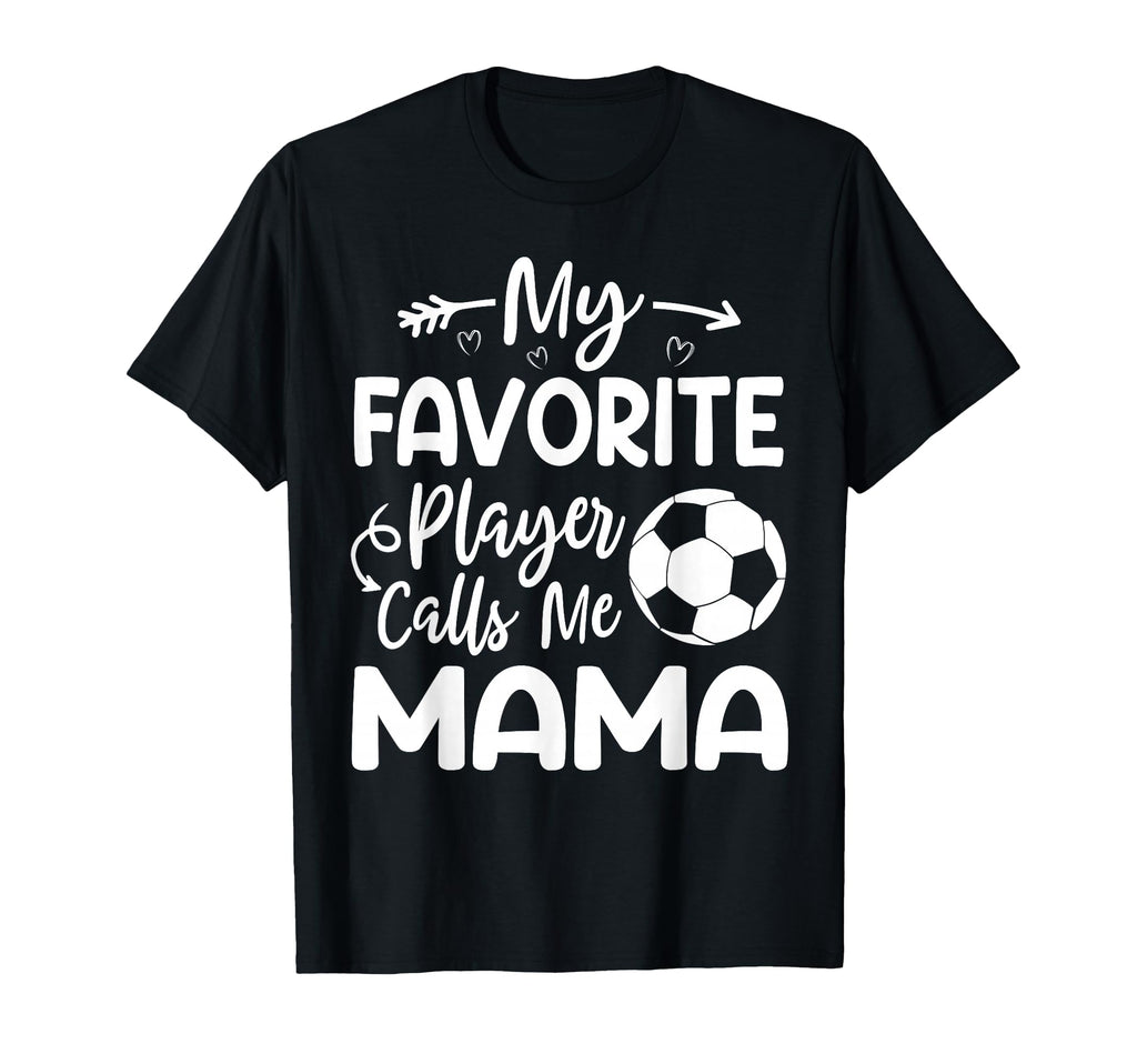 My Favorite Player Calls Me Mama T-Shirt - Casual Everyday Wear for Adults - T-Shirt, Sweatshirt, Hoodie