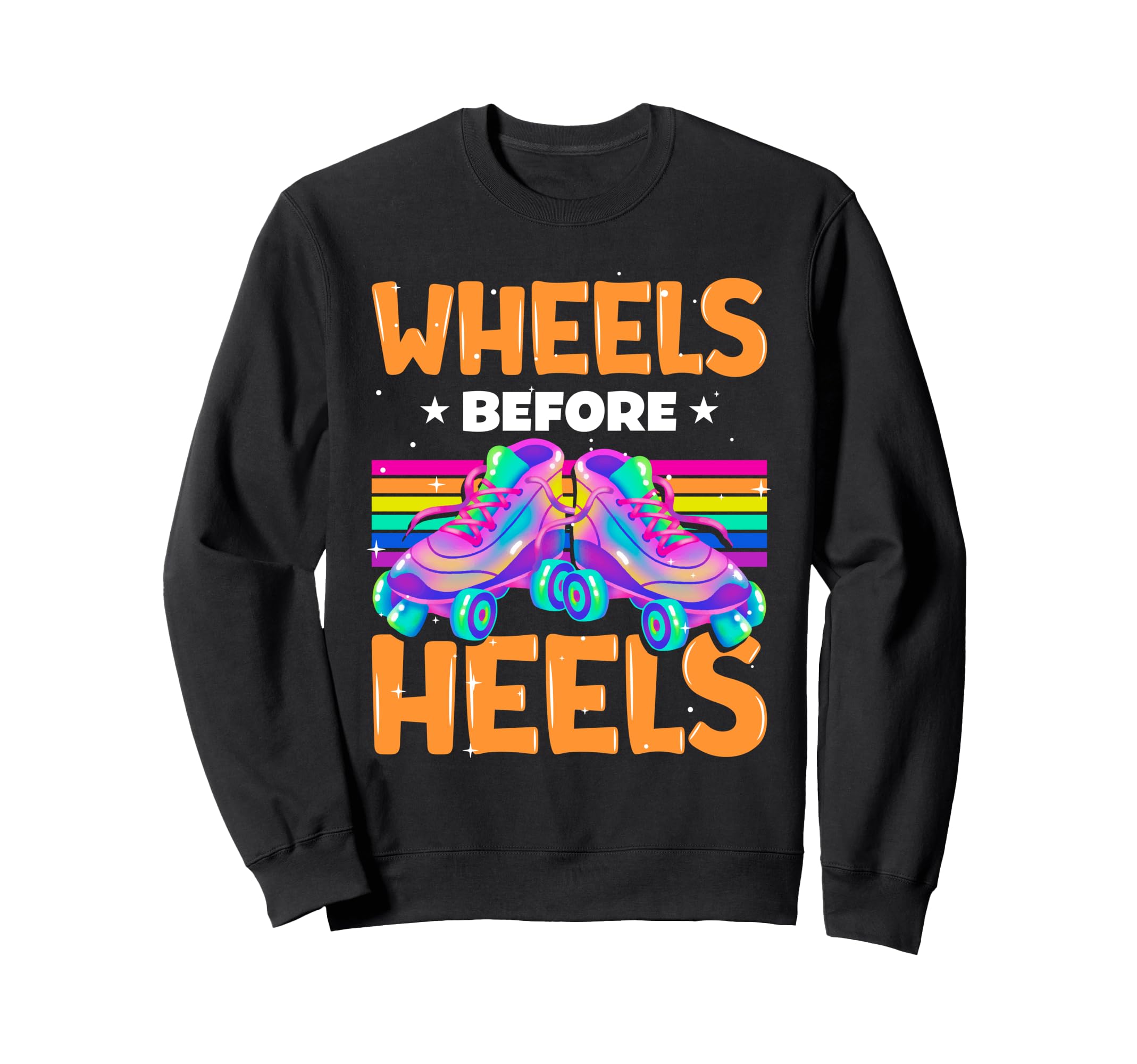 Wheels Before Heels Roller Skate Sweatshirt - Custom Art Print Men Women - T-Shirt, Sweatshirt, Hoodie