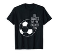Soccer Ill Always Be Her Biggest Fan T-Shirt - Novelty Apparel Unisex - T-Shirt, Sweatshirt, Hoodie