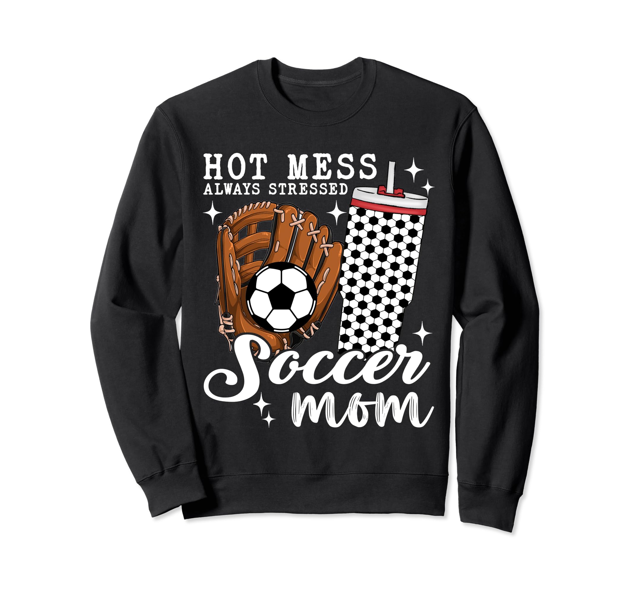Hot Mess Always Stressed Soccer Mom T-Shirt - Novelty Apparel Men Women - T-Shirt, Sweatshirt, Hoodie