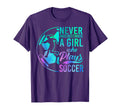 Soccer Never Underestimate Who Plays T-Shirt - Casual Everyday Wear Unisex - T-Shirt, Sweatshirt, Hoodie