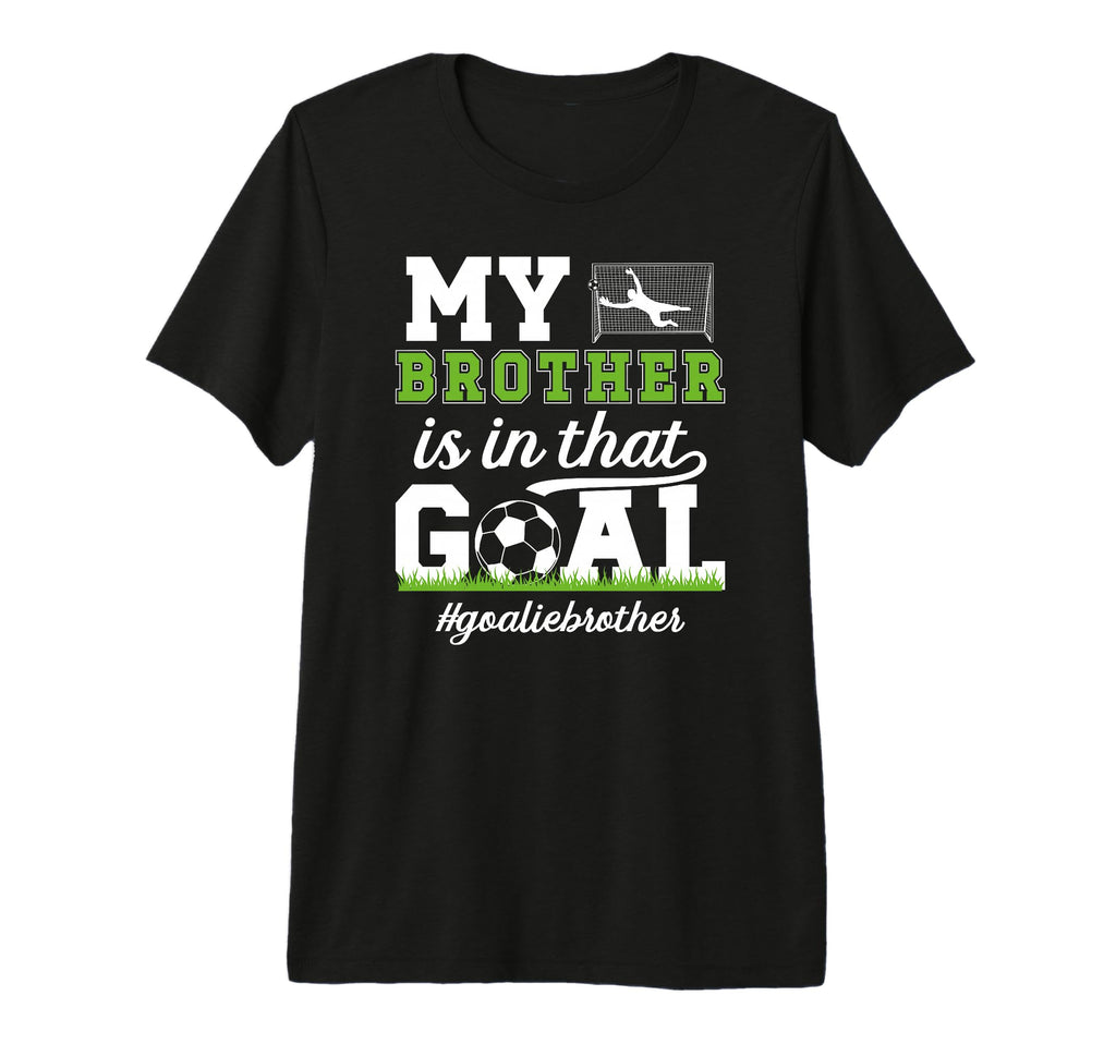 Proud Soccer Goalie Brother Soccer T-Shirt - Novelty Apparel Men Women - T-Shirt, Sweatshirt, Hoodie