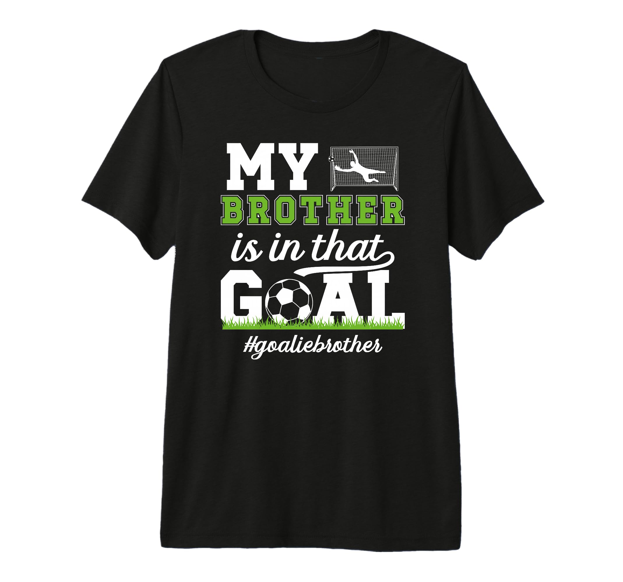 Proud Soccer Goalie Brother Soccer T-Shirt - Novelty Apparel Men Women - T-Shirt, Sweatshirt, Hoodie