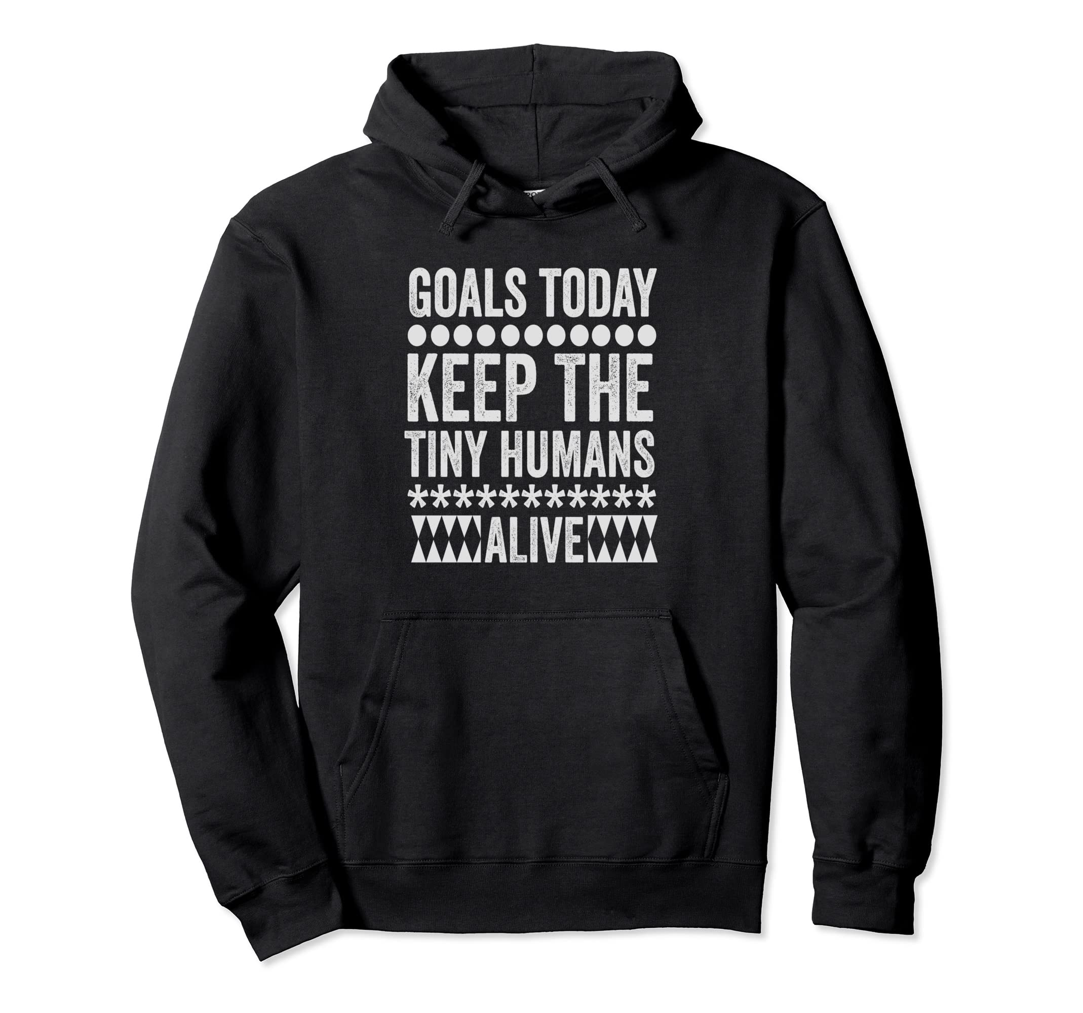 Todays Goal Keep Tiny Humans Alive Hoodie - Minimalist Print Men Women - T-Shirt, Sweatshirt, Hoodie