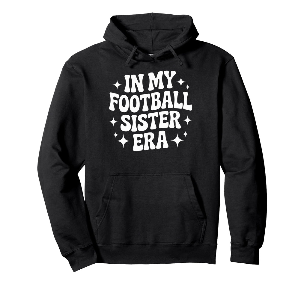Proud My Football Sister Era Soccer Hoodie - Streetwear Style Unisex - T-Shirt, Sweatshirt, Hoodie
