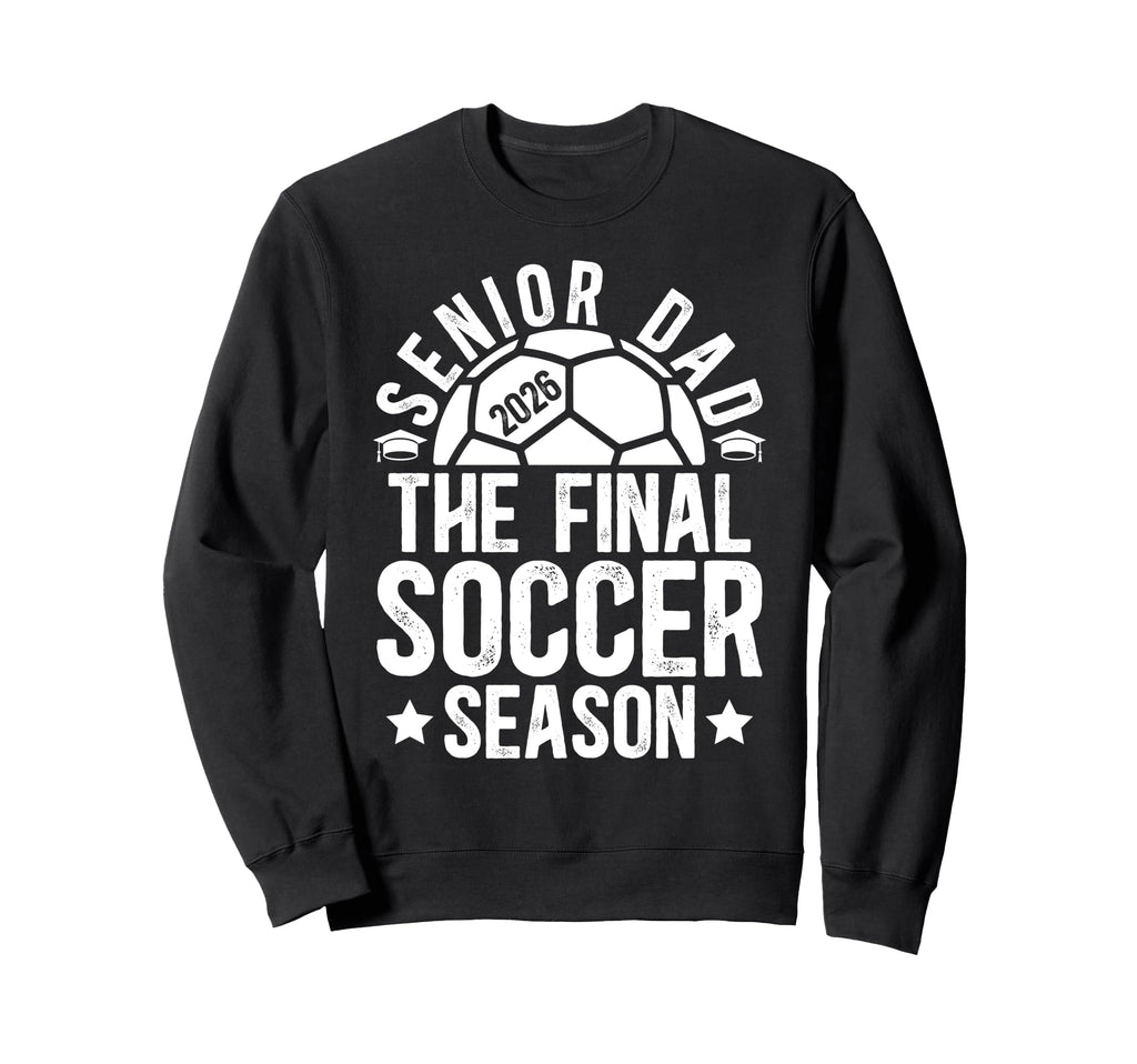Soccer Senior Dad 2026 Final Soccer Sweatshirt - Unique Graphic for Adults - T-Shirt, Sweatshirt, Hoodie