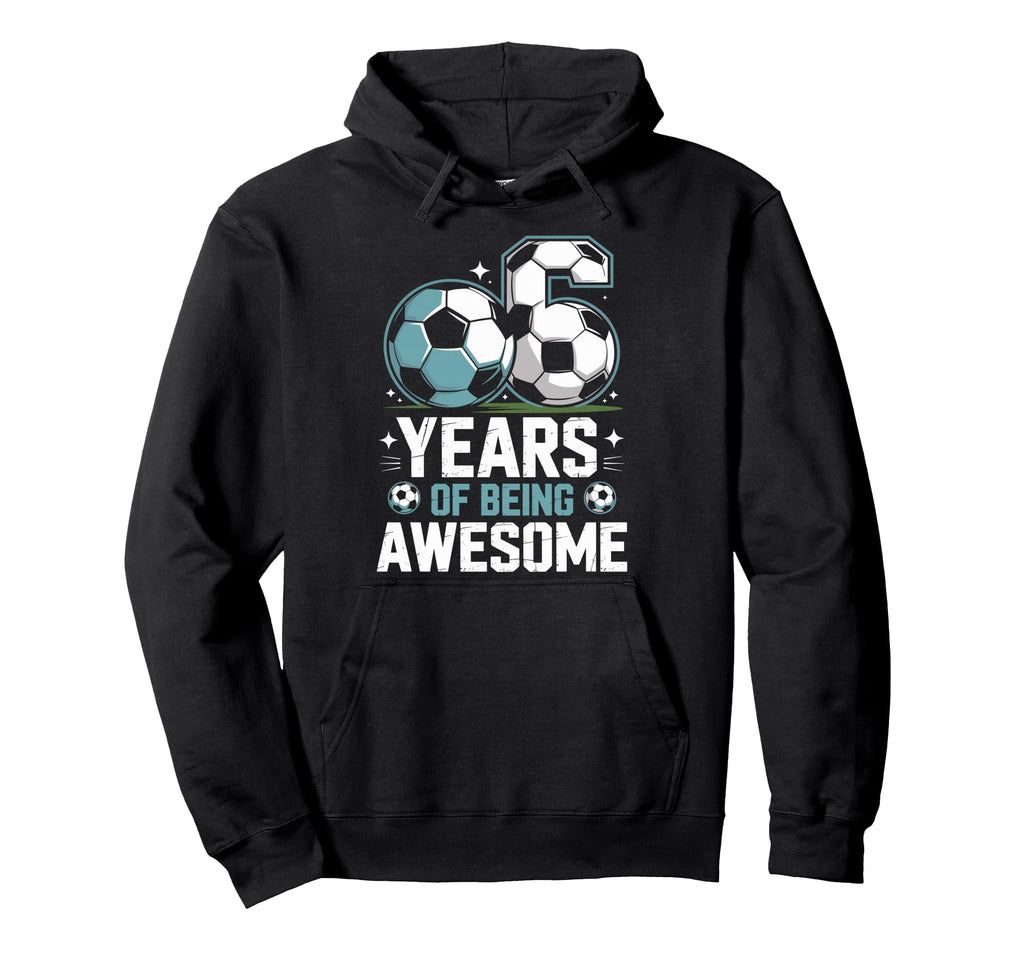 6 Years Being Awesome 6Th Birthday Hoodie - Novelty Apparel for Adults - T-Shirt, Sweatshirt, Hoodie
