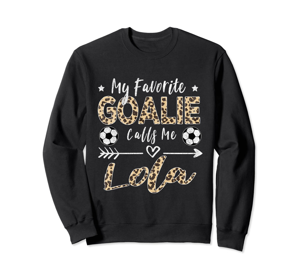 My Favorite Goalie Calls Me Lola Sweatshirt - Streetwear Style Men Women - T-Shirt, Sweatshirt, Hoodie