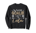 My Favorite Goalie Calls Me Lola Sweatshirt - Streetwear Style Men Women - T-Shirt, Sweatshirt, Hoodie