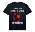 I Know I Play Like Soccer Moms T-Shirt - Fun Novelty Design Men Women - T-Shirt, Sweatshirt, Hoodie