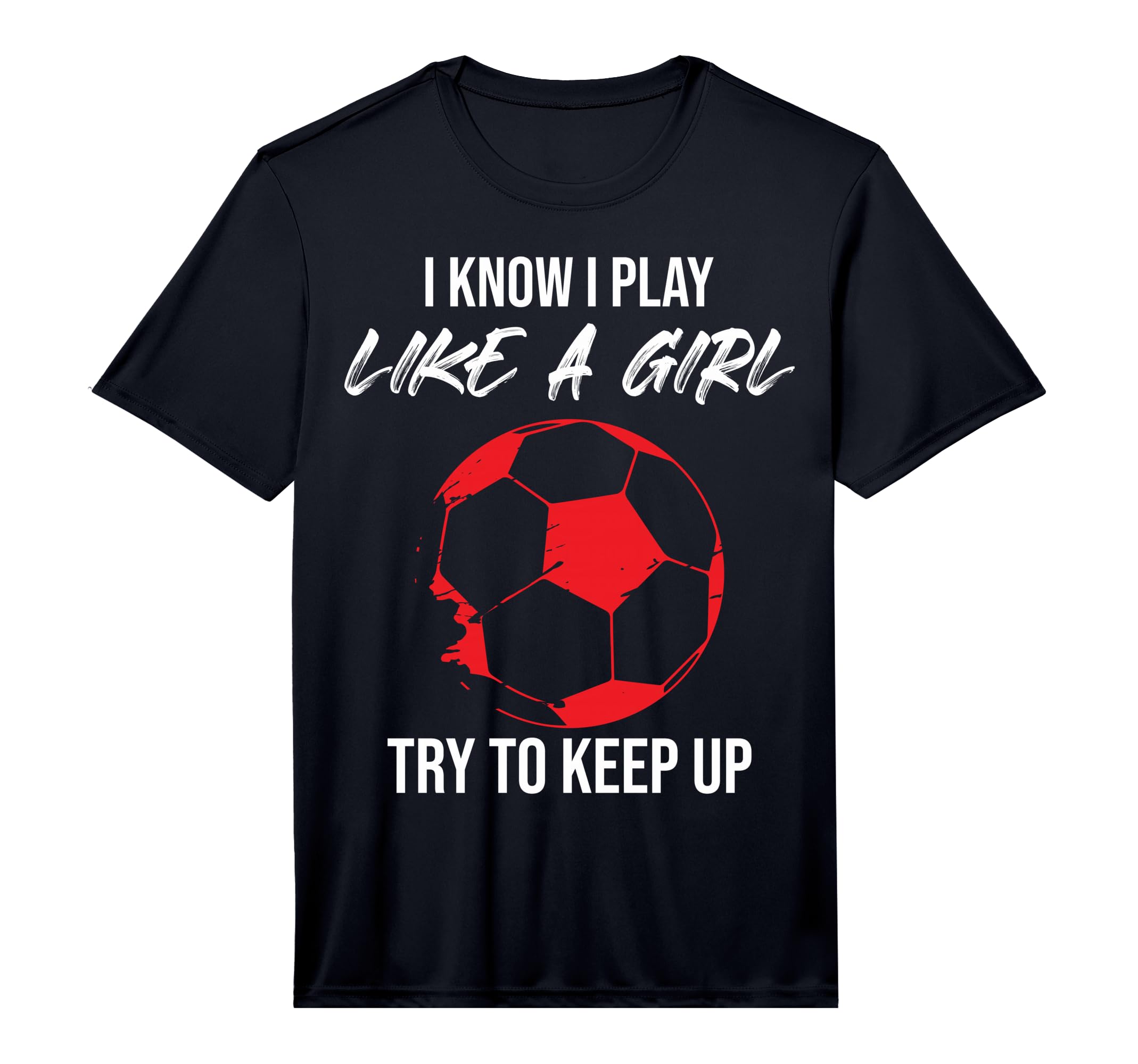 I Know I Play Like Soccer Moms T-Shirt - Fun Novelty Design Men Women - T-Shirt, Sweatshirt, Hoodie