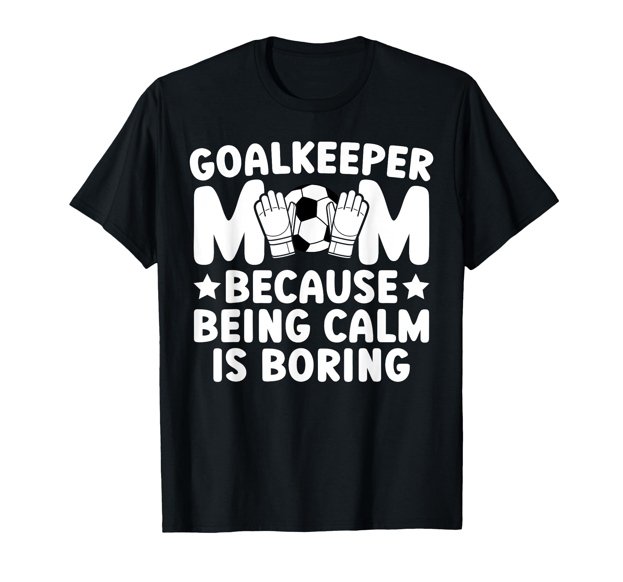 Funny Soccer Goalkeeper Mom Soccer T-Shirt - Unique Graphic Men Women - T-Shirt, Sweatshirt, Hoodie