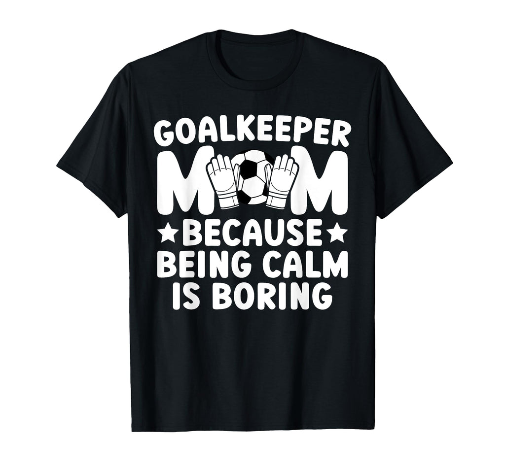 Funny Soccer Goalkeeper Mom Soccer T-Shirt - Unique Graphic for Adults - T-Shirt, Sweatshirt, Hoodie