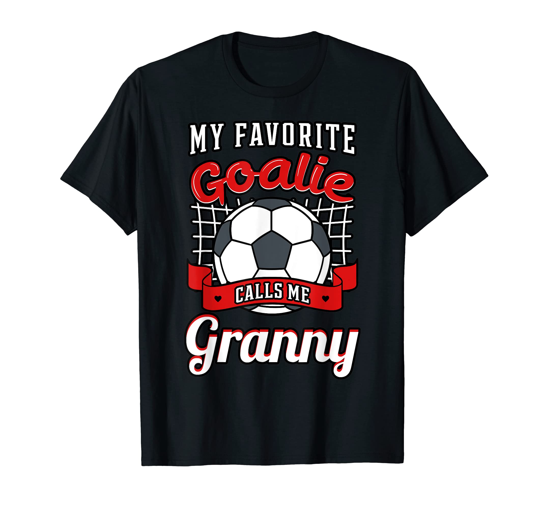 My Favorite Goalie Calls Me Granny T-Shirt - Custom Art Print Men Women - T-Shirt, Sweatshirt, Hoodie