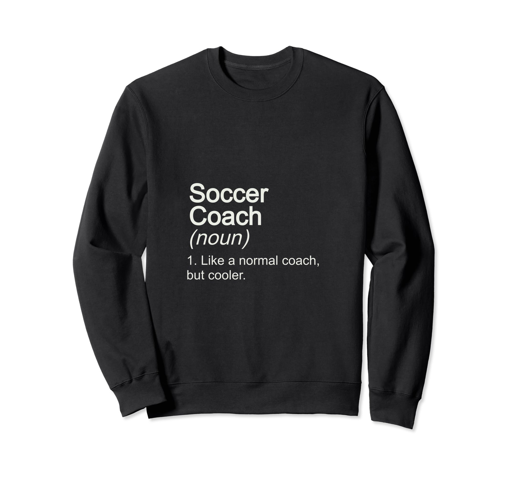 Soccer Coach Like Normal But Cooler Sweatshirt - Fun Novelty Design Unisex - T-Shirt, Sweatshirt, Hoodie