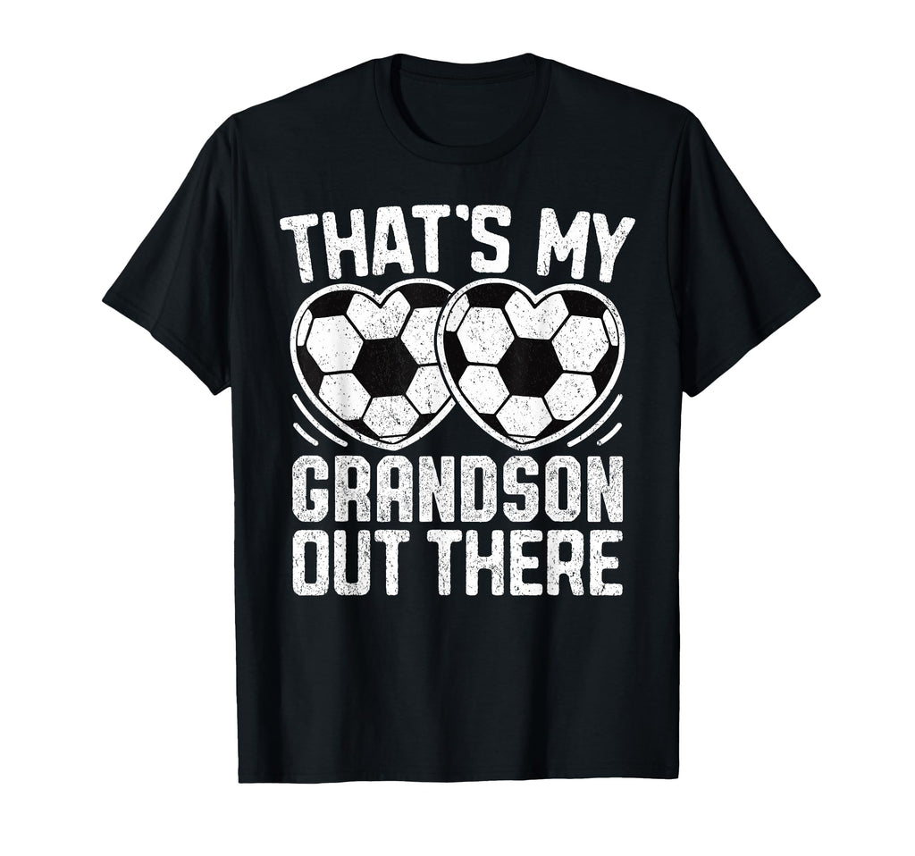 Thats My Grandson Out There Soccer T-Shirt - Trendy Graphic Unisex - T-Shirt, Sweatshirt, Hoodie