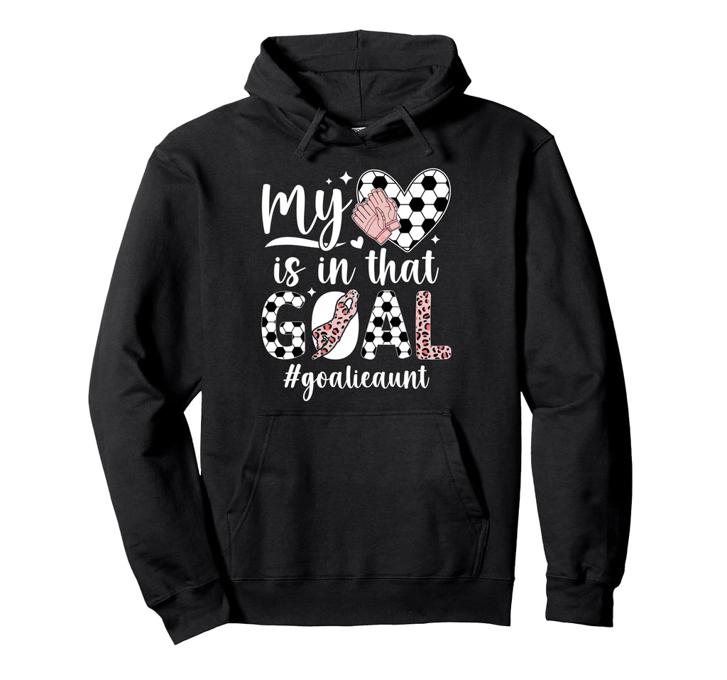 Proud Soccer Goalie Aunt Soccer Hoodie - Casual Everyday Wear Unisex - T-Shirt, Sweatshirt, Hoodie