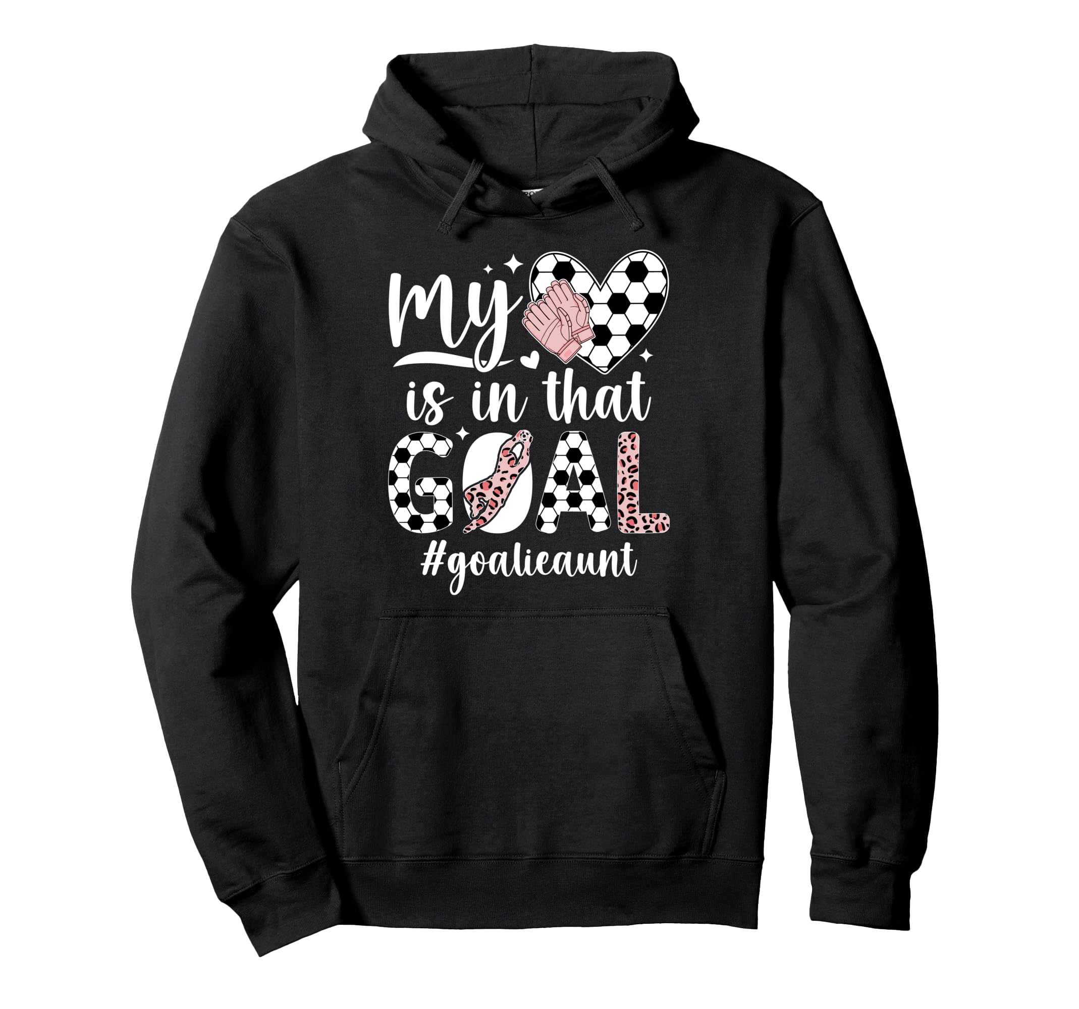 Proud Soccer Goalie Aunt Soccer Hoodie - Casual Everyday Wear Unisex - T-Shirt, Sweatshirt, Hoodie