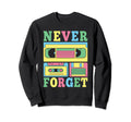 Never Forget 80S 90S Cassette Tape Sweatshirt - Aesthetic Graphic Unisex - T-Shirt, Sweatshirt, Hoodie