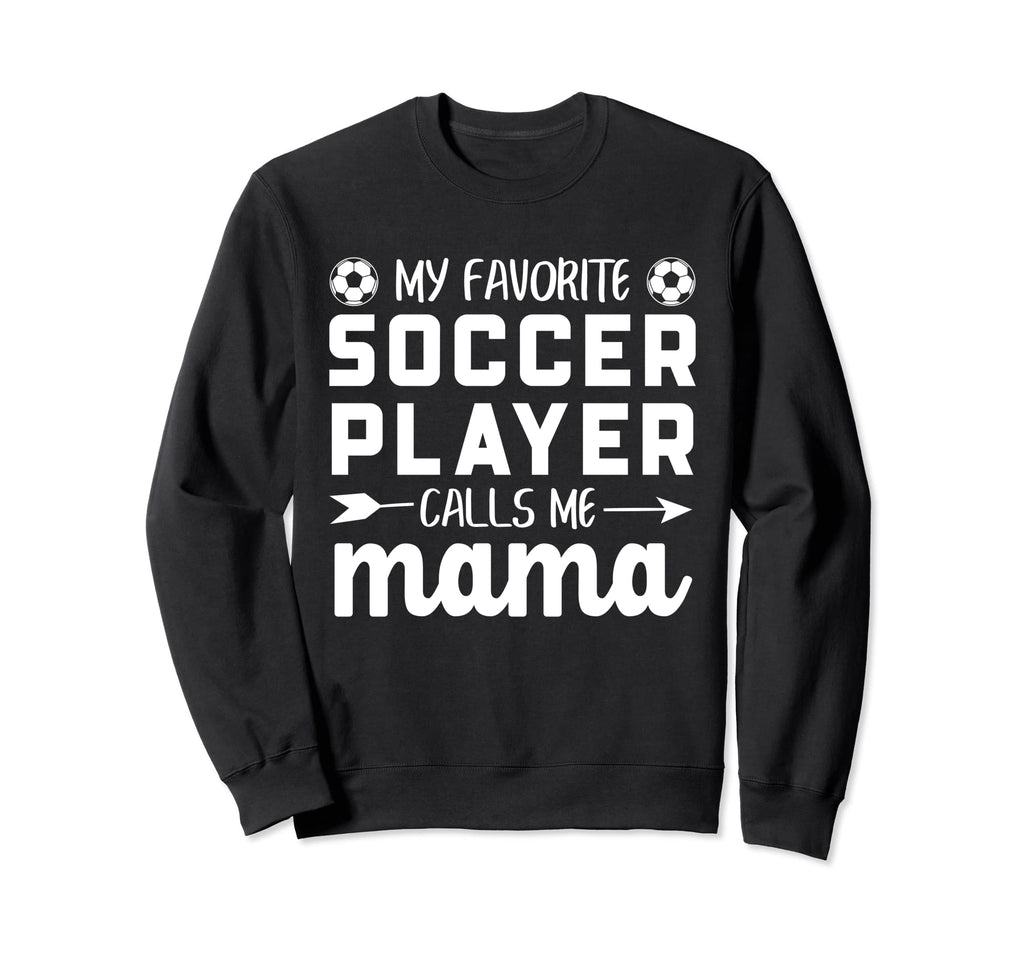 My Favorite Soccer Player Calls Me Sweatshirt - Unique Graphic for Adults - T-Shirt, Sweatshirt, Hoodie