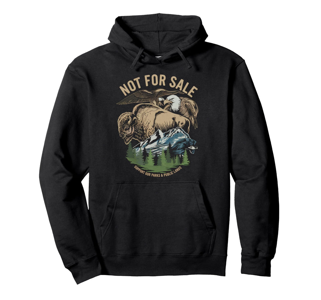 Not Sale Protect Our National Park Hoodie - Streetwear Style for Adults - T-Shirt, Sweatshirt, Hoodie