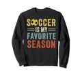 Soccer Is My Favorite Season Sweatshirt - Novelty Apparel for Adults - T-Shirt, Sweatshirt, Hoodie