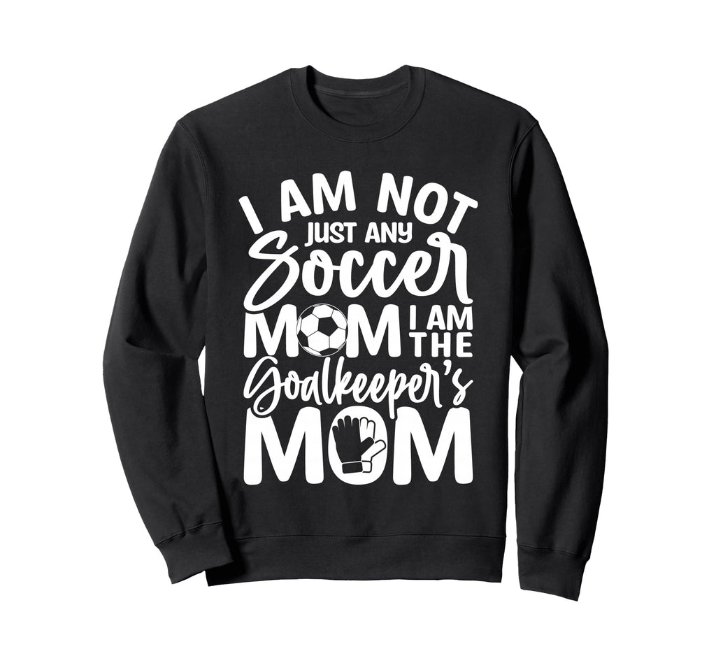 Goalkeeper Mom Soccer Goalie Sweatshirt - Fun Novelty Design for Adults - T-Shirt, Sweatshirt, Hoodie