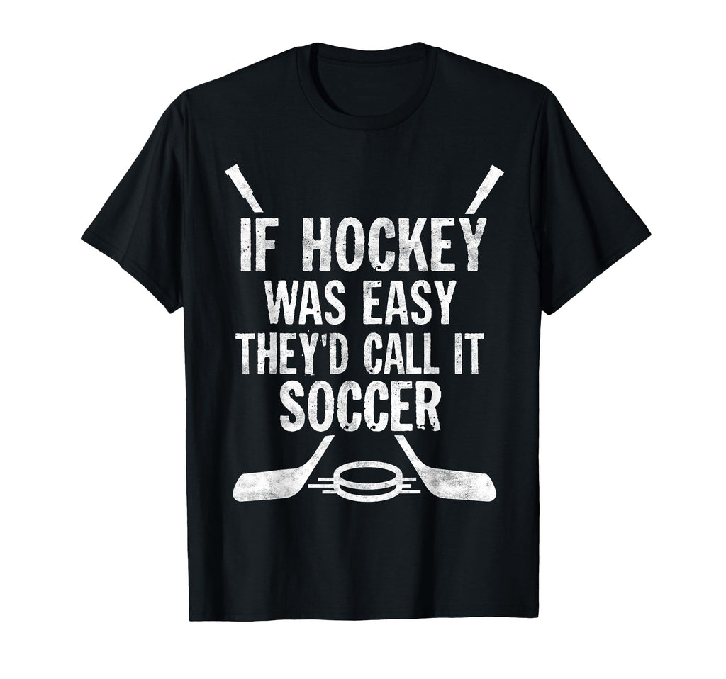 If Hockey Was Easy Theyd Call It T-Shirt - Trendy Graphic for Adults - T-Shirt, Sweatshirt, Hoodie