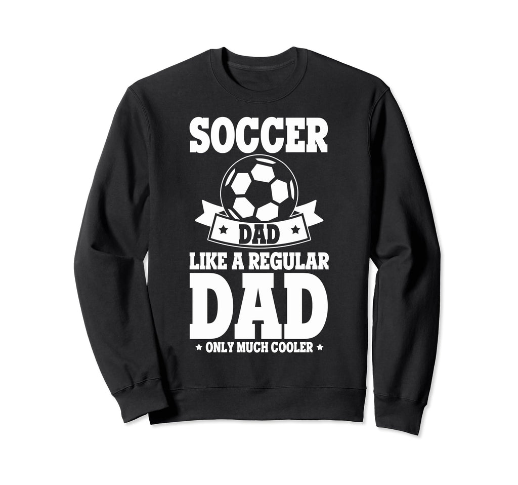 Soccer Fans Soccer Dad Like Regular Sweatshirt - Minimalist Print Unisex - T-Shirt, Sweatshirt, Hoodie