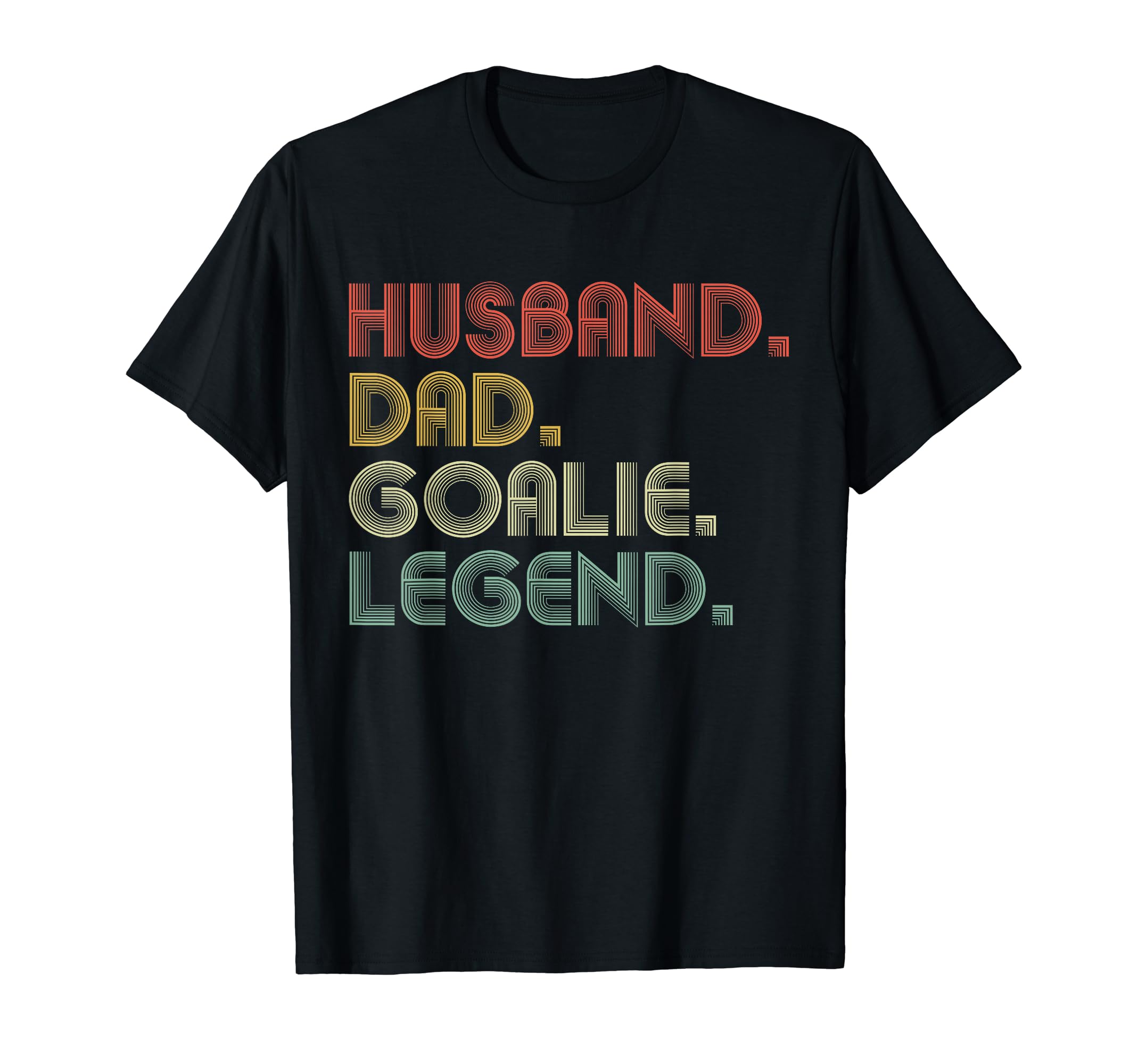Sarcastic Husband Dad Goalie Legend T-Shirt - Casual Everyday Wear Unisex - T-Shirt, Sweatshirt, Hoodie