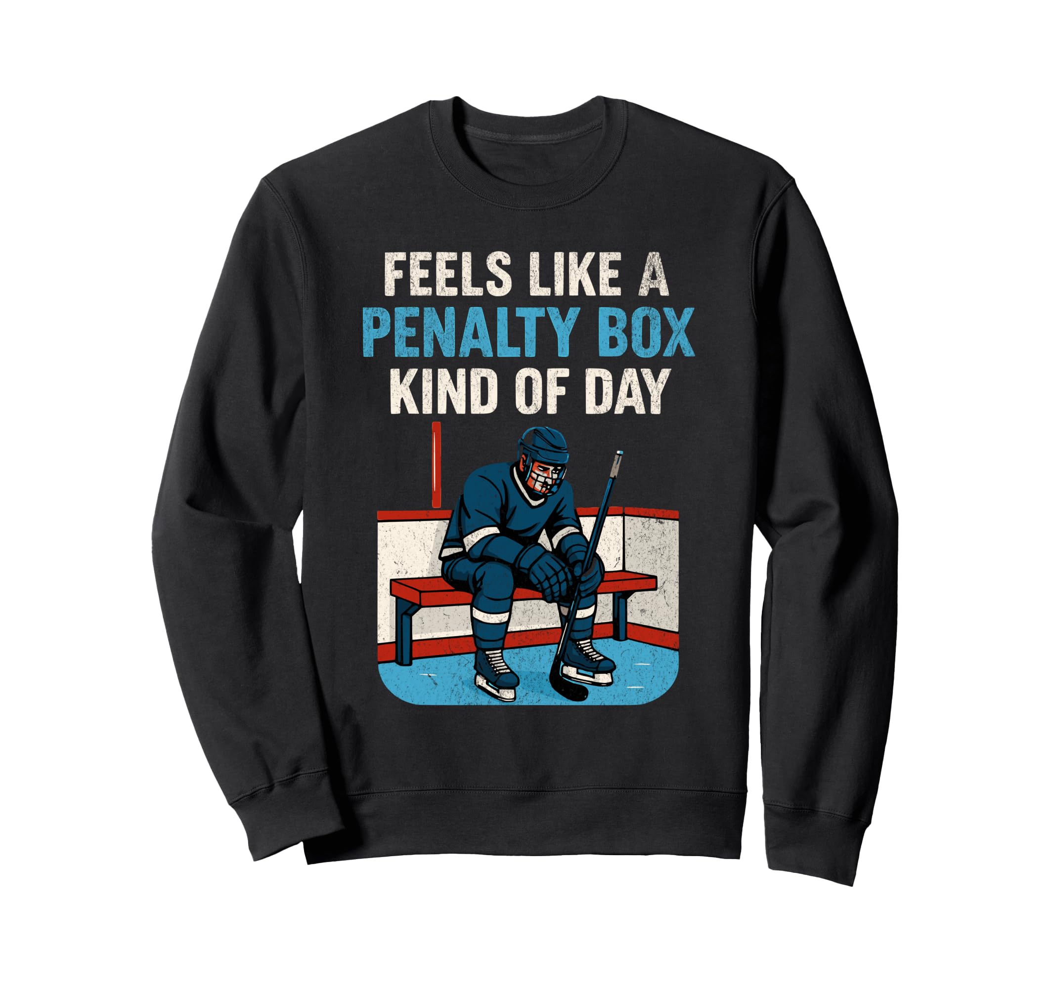 Feels Like Penalty Box Kind Day Sweatshirt - Graphic Print Men Women - T-Shirt, Sweatshirt, Hoodie