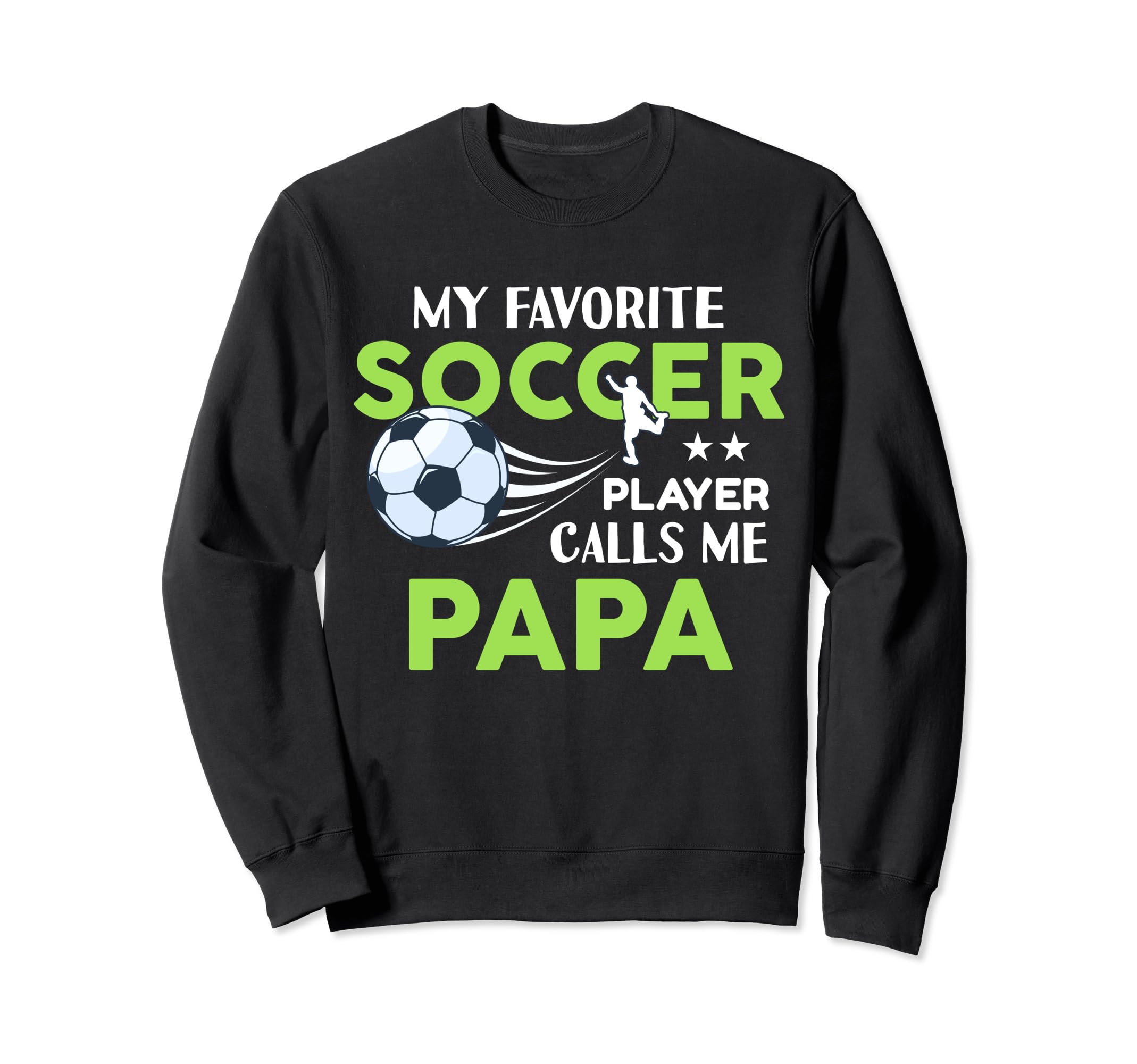 Soccer Papa My Favorite Player Calls Sweatshirt - Graphic Print Men Women - T-Shirt, Sweatshirt, Hoodie