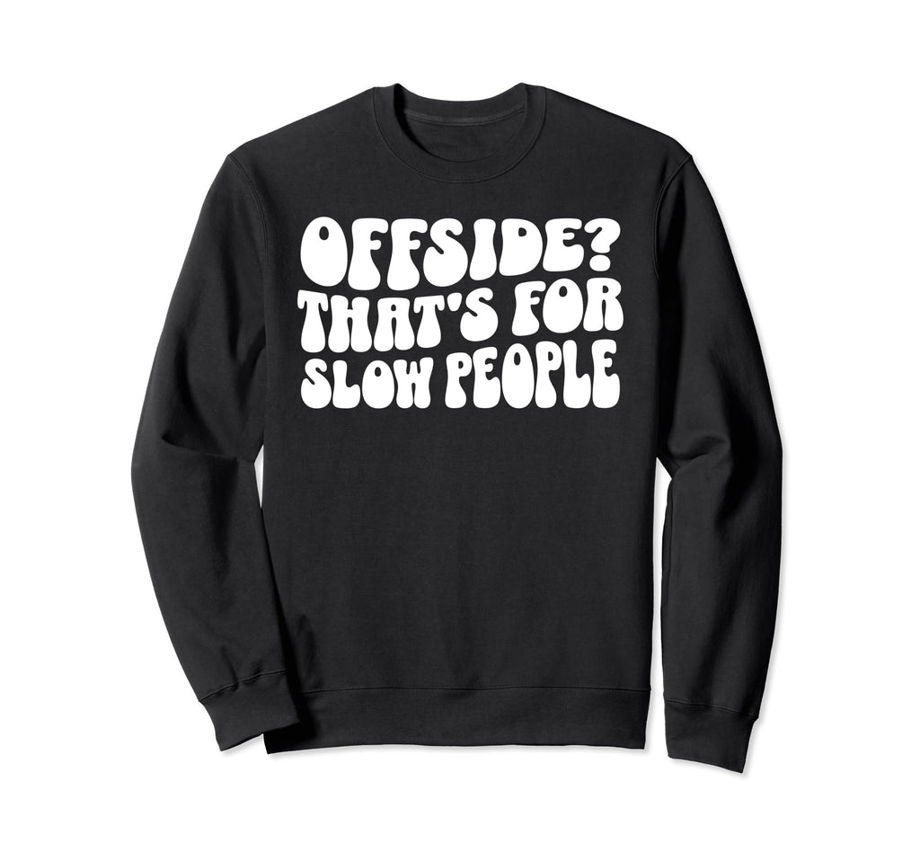 Funny Soccer Mom Offside Is Sweatshirt - Fun Novelty Design for Adults - T-Shirt, Sweatshirt, Hoodie