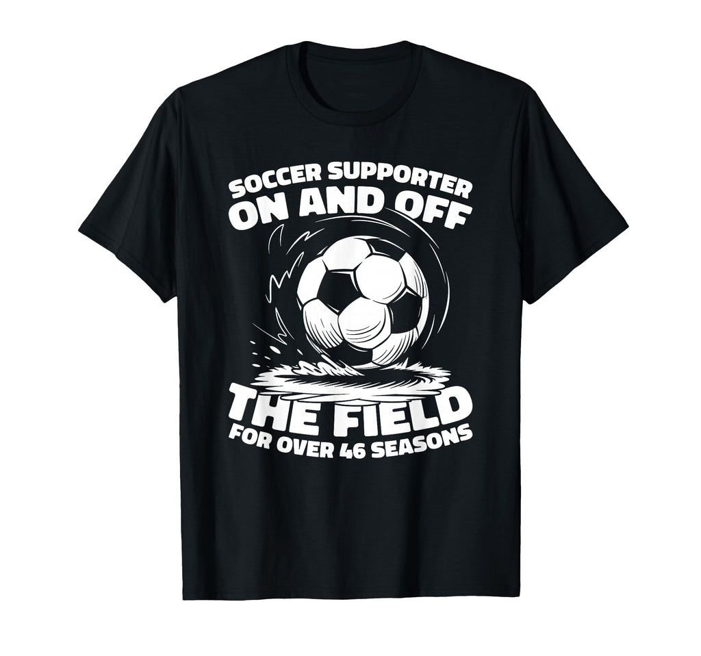 46Th Birthday Player Team Sports Soccer T-Shirt - Custom Art Print Unisex - T-Shirt, Sweatshirt, Hoodie