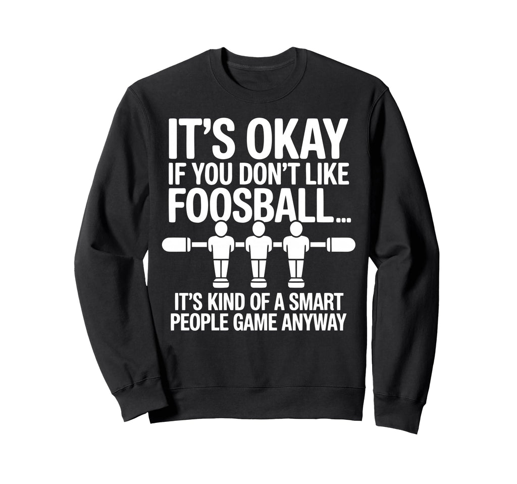 Funny Foosball Table Soccer Play Sweatshirt - Trendy Graphic for Adults - T-Shirt, Sweatshirt, Hoodie