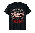 Soccer Matches Make Season T-Shirt - Fun Novelty Design for Adults - T-Shirt, Sweatshirt, Hoodie