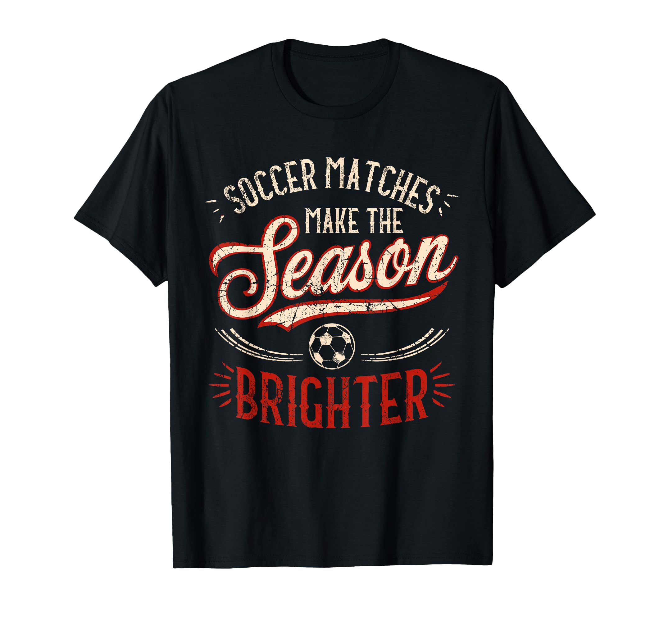 Soccer Matches Make Season T-Shirt - Fun Novelty Design for Adults - T-Shirt, Sweatshirt, Hoodie