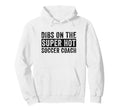 Dibs Super Hot Soccer Coach Funny Wife Hoodie - Unique Graphic Unisex - T-Shirt, Sweatshirt, Hoodie