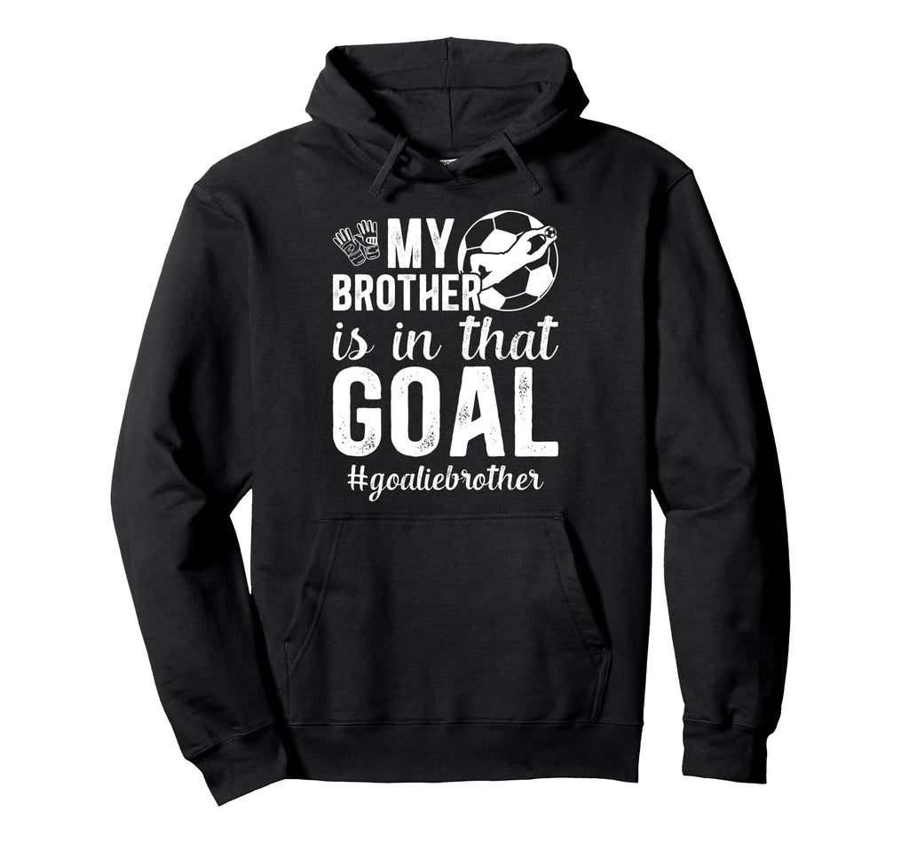 Proud Soccer Goalie Brother Soccer Hoodie - Graphic Print for Adults - T-Shirt, Sweatshirt, Hoodie