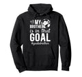 Proud Soccer Goalie Brother Soccer Hoodie - Graphic Print for Adults - T-Shirt, Sweatshirt, Hoodie