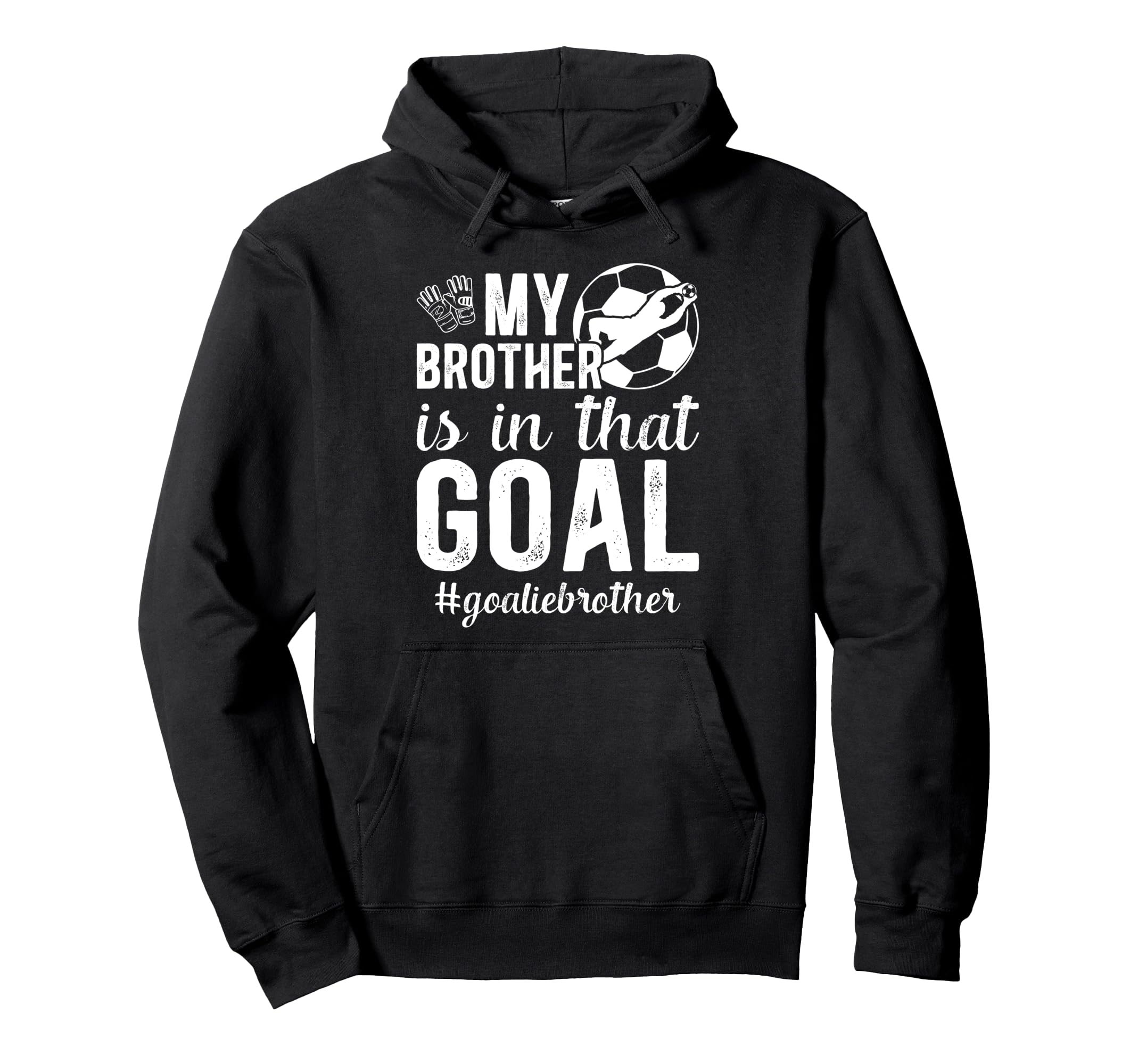 Proud Soccer Goalie Brother Soccer Hoodie - Graphic Print for Adults - T-Shirt, Sweatshirt, Hoodie