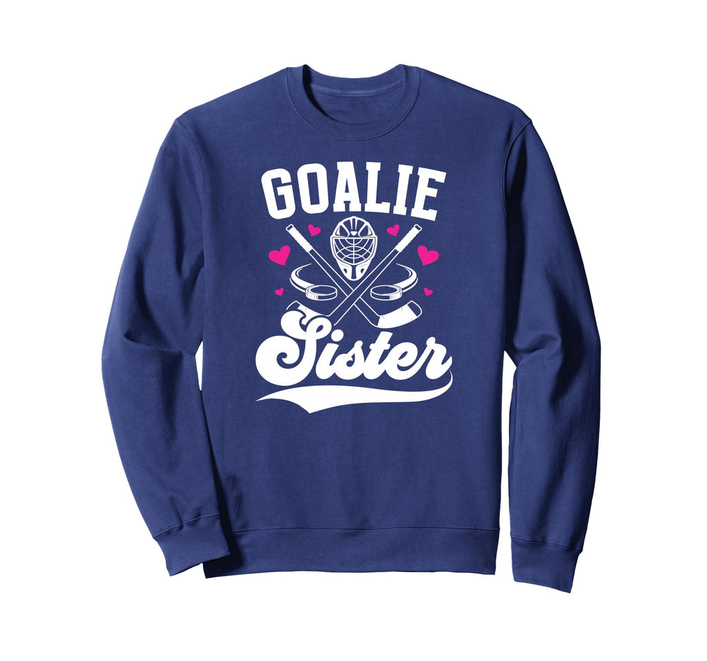 Ice Hockey Goalie Sister Hockey Sweatshirt - Novelty Apparel Men Women - T-Shirt, Sweatshirt, Hoodie