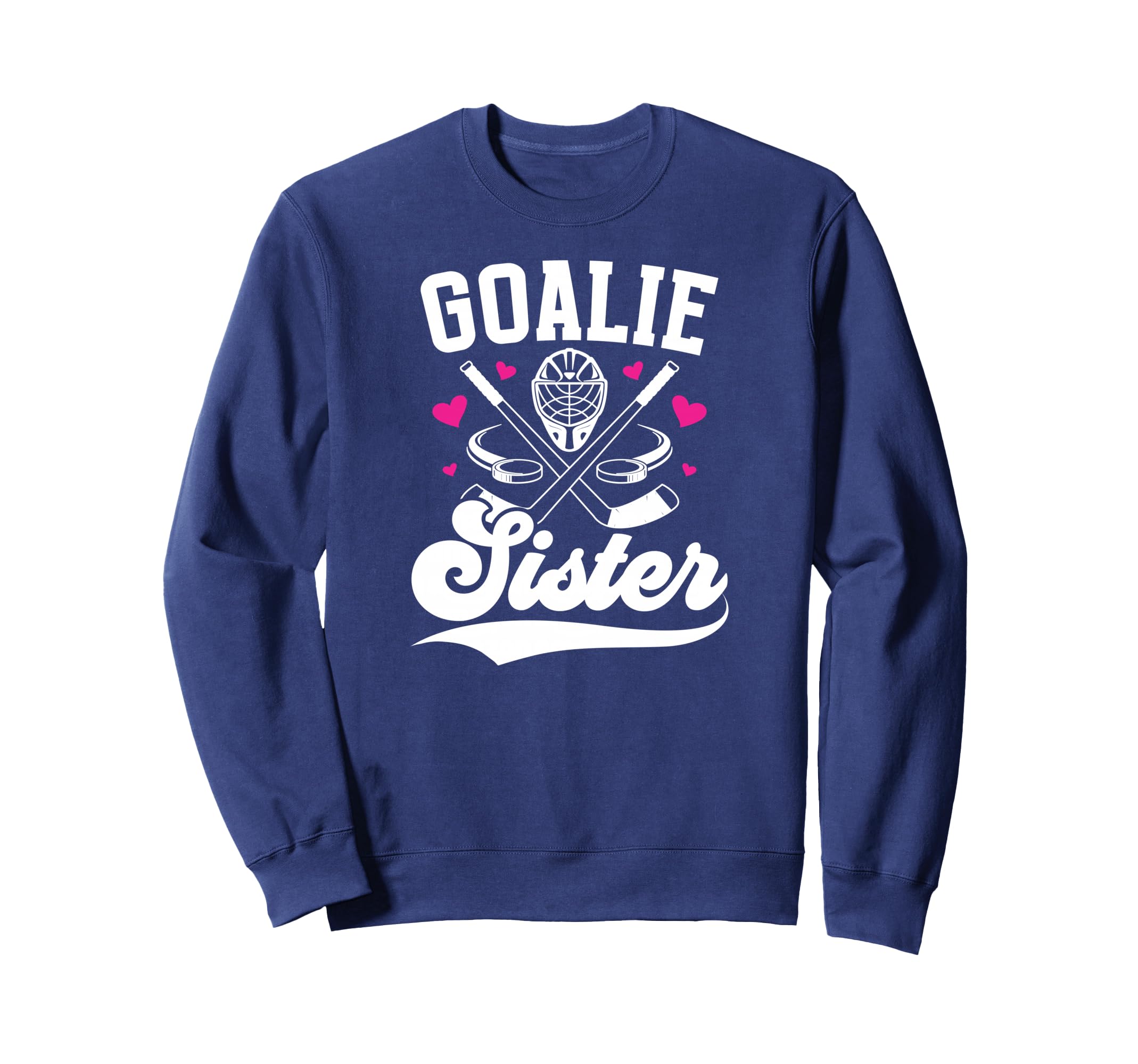 Ice Hockey Goalie Sister Hockey Sweatshirt - Novelty Apparel Men Women - T-Shirt, Sweatshirt, Hoodie