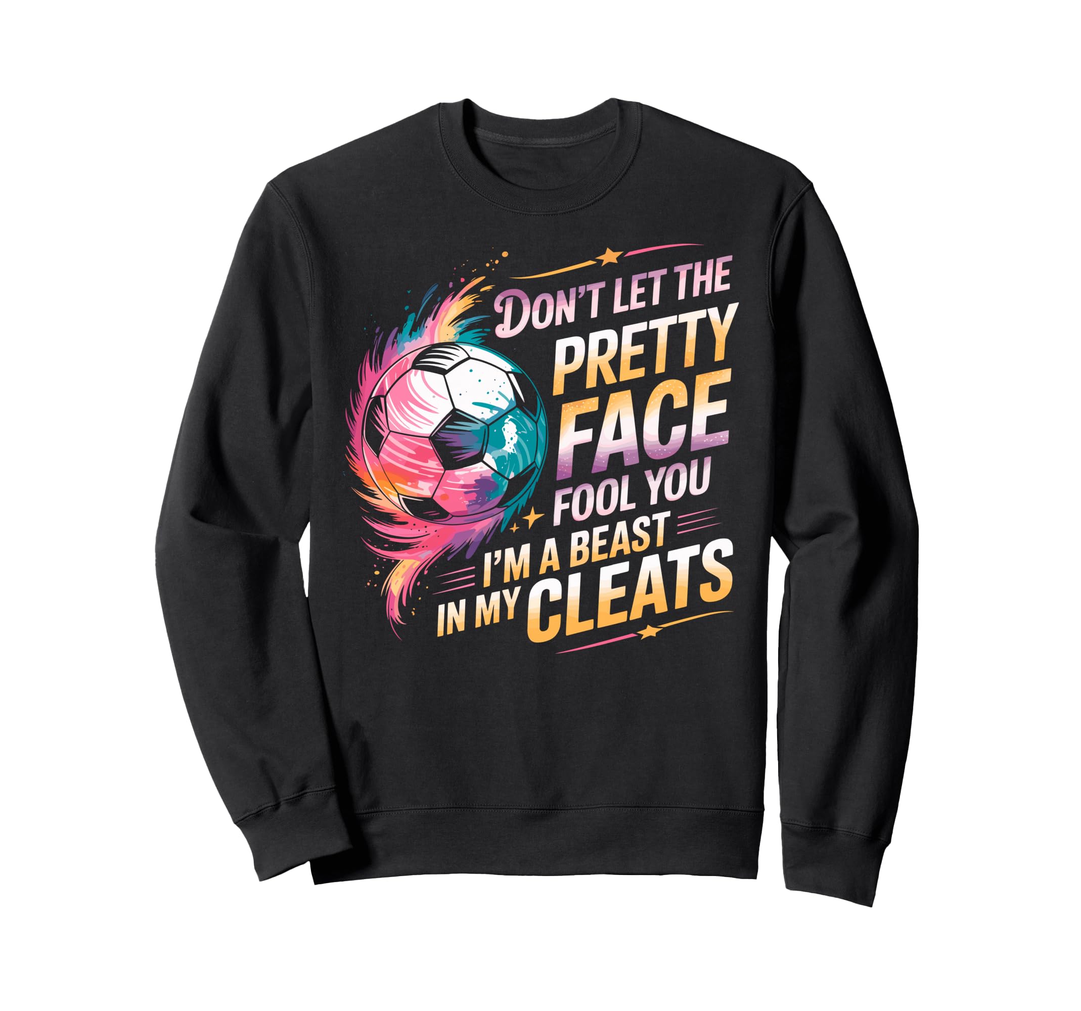 Dont Let Pretty Face Fool You Im Sweatshirt - Casual Everyday Wear Unisex - T-Shirt, Sweatshirt, Hoodie