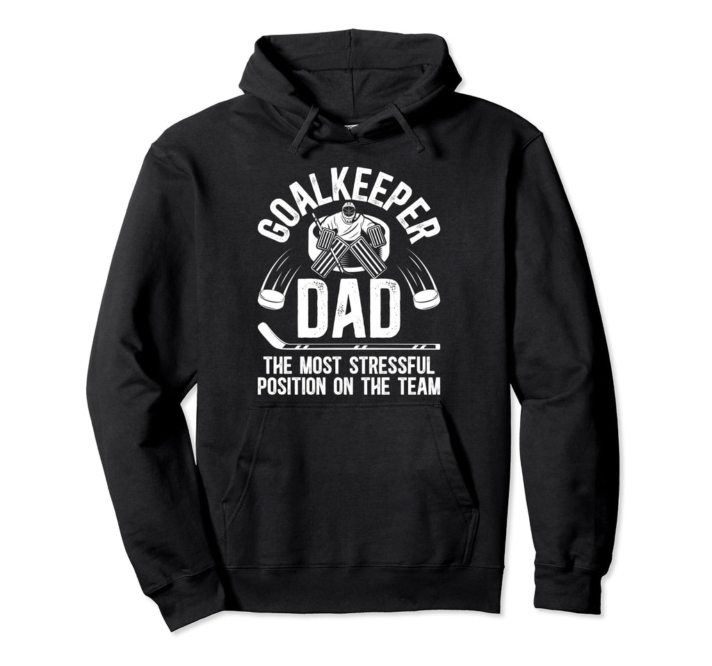 Funny Ice Hockey Goalkeeper Dad Hockey Hoodie - Trendy Graphic Men Women - T-Shirt, Sweatshirt, Hoodie