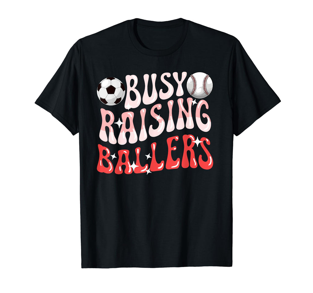 Busy Raising Ballers Baseball Soccer T-Shirt - Trendy Graphic for Adults - T-Shirt, Sweatshirt, Hoodie