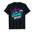 Let Game Begin Funny Football Fan T-Shirt - Aesthetic Graphic Unisex - T-Shirt, Sweatshirt, Hoodie