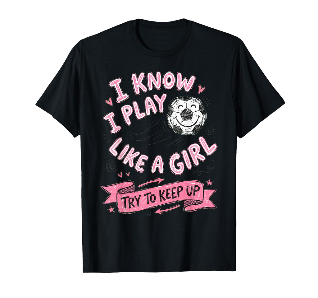 I Know I Play Like Soccer Lover T-Shirt - Custom Art Print Men Women - T-Shirt, Sweatshirt, Hoodie